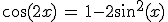 \cos (2x)\,=\,1-2\sin^2 (x)